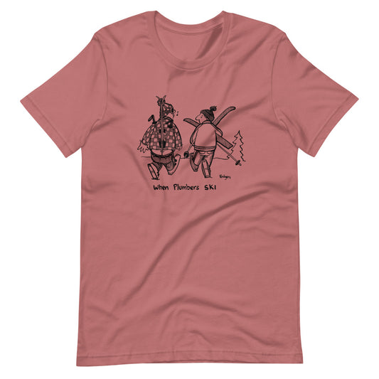 When Plumbers ski Unisex T-Shirt