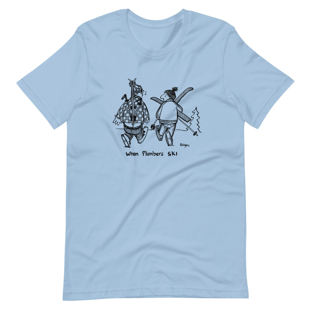When Plumbers ski Unisex T-Shirt