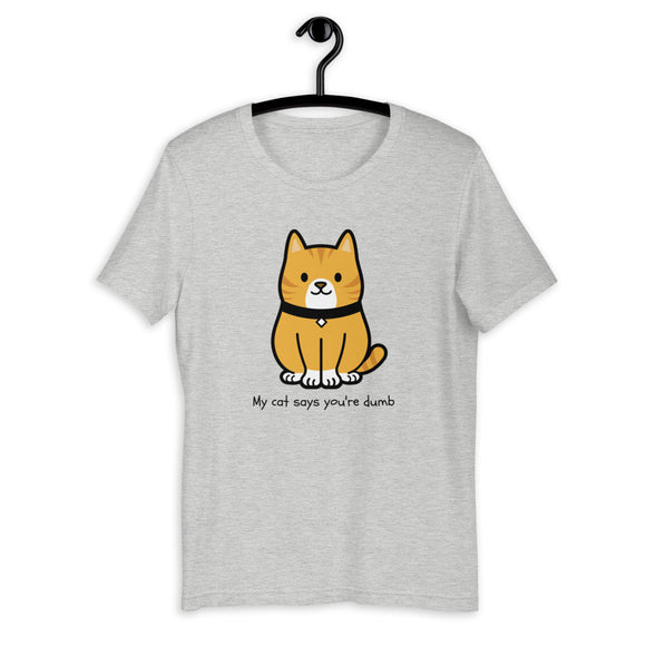 My Cat says you're dumb T-shirt