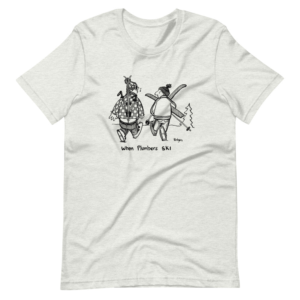 When Plumbers ski Unisex T-Shirt