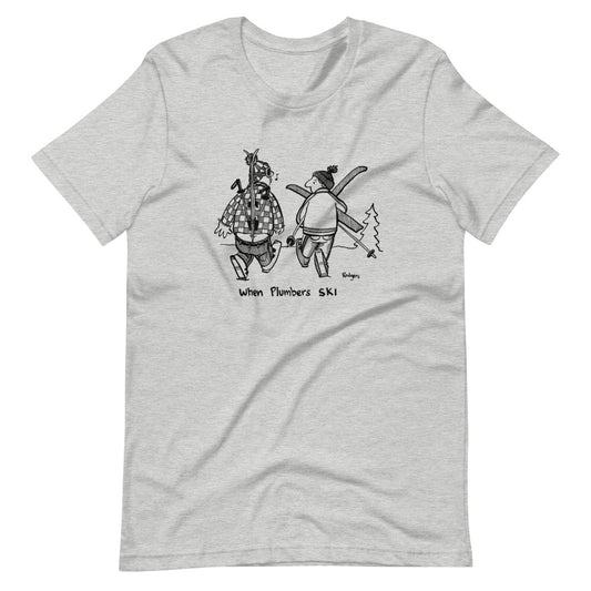 When Plumbers ski Unisex T-Shirt